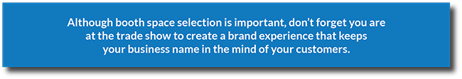 image containing text that says booth space selection is important and so is building your brand at the show