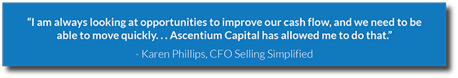 quote text I am always looking at opportunities to improve our cash flow and we need to be able to move quickly...Ascentium Capital has allowed me to do that