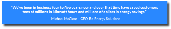 We have saved customers tens of millions in kilowatt hours and millions of dollars in energy savings