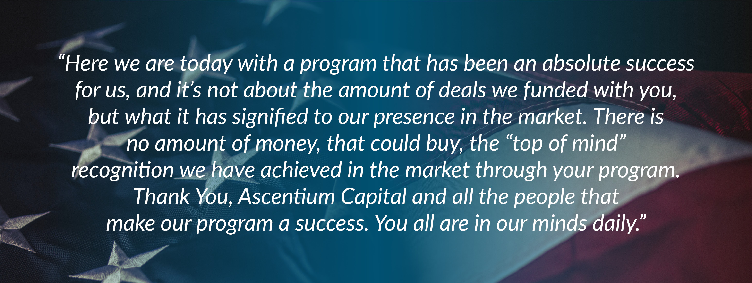 Text of email from Paul Mougel to Ascentium Capital There is no amount of money that could buy the top of mind recognition we have achieved in the market through your program