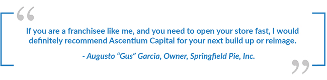quote from Gus Garcia saying he would definitely recommend Ascentium to other Domino's franchisees