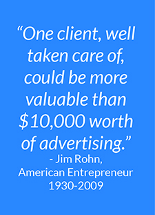 quote from Jim Rohn stating one client well taken care of could be more valuable than ten thousand dollars worth of advertising